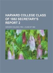 Harvard College Class of 1882 secretary's report 2,1230081011,9781230081014