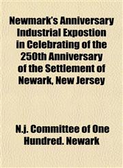 Newmark's Anniversary Industrial Expostion in Celebrating of the 250th Anniversary of the Settlement of Newark, New Jersey,1153057506,9781153057509