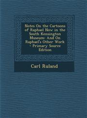 Notes On the Cartoons of Raphael Now in the South Kensington Museum And On Raphael's Other Work - Primary Source Edition,1295849259,9781295849253