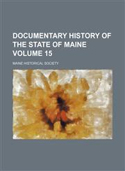 Documentary history of the State of Maine Volume 15,115223868X,9781152238688