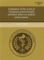 Evaluation of the work of Tennessee school boards and their effect on student achievement.,1243627077,9781243627070