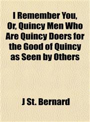 I Remember You, Or, Quincy Men Who Are Quincy Doers for the Good of Quincy as Seen by Others,1153497948,9781153497947