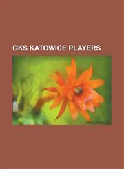 Gks Katowice Players Pawe Bro Ek, Jerzy Brz Czek, Piotr Wierczewski, Aidas Preik Aitis, Miros Aw Sznaucner, Janusz Jojko, Mallam Yahaya,115562131X,9781155621319