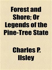 Forest and Shore; Or Legends of the Pine-Tree State,1154709132,9781154709131