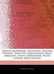 Articles On Danish Murderers, including Dagmar Overbye, Thor Nis Christiansen, Palle SÃ¸rensen, Steen Christensen, Peter Lundin, JÃ¸rn Nielsen,1244906417,9781244906419