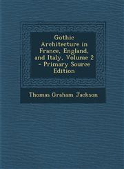 Gothic Architecture in France, England, and Italy, Volume 2 - Primary Source Edition,1287960642,9781287960645