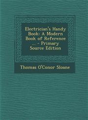 Electrician's Handy Book A Modern Book of Reference ... - Primary Source Edition,1294565044,9781294565048