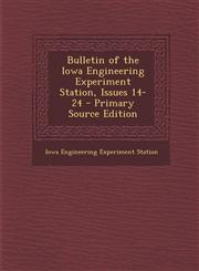 Bulletin of the Iowa Engineering Experiment Station, Issues 14-24 - Primary Source Edition,1295240823,9781295240821