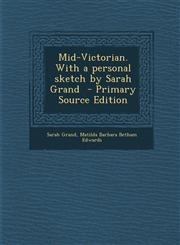 Mid-Victorian. with a Personal Sketch by Sarah Grand - Primary Source Edition,1294640798,9781294640790