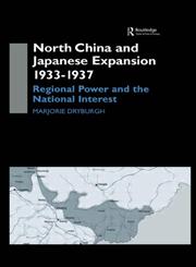 North China and Japanese Expansion, 1933-1937 Regional Power and the National Interest,0700712747,9780700712748