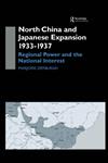 North China and Japanese Expansion, 1933-1937 Regional Power and the National Interest,0700712747,9780700712748