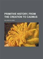 Primitive history, from the Creation to Cadmus,1150280298,9781150280290