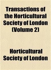 Transactions of the Horticultural Society of London (Volume 2),1154432785,9781154432787