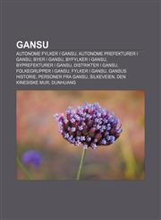 Gansu Autonome fylker i Gansu, Autonome prefekturer i Gansu, Byer i Gansu, Byfylker i Gansu, Byprefekturer i Gansu, Distrikter i Gansu,1232780952,9781232780953
