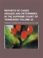 Reports of Cases Argued and Determined in the Supreme Court of Tennessee Volume 22,1234275511,9781234275518