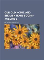 Our Old Home, and English Note-Books (Volume 2),1458838080,9781458838087
