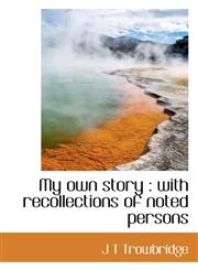 My own story with recollections of noted persons,1117653676,9781117653679