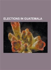 Elections in Guatemala Guatemalan Constituent Assembly Election, 1935, Guatemalan Constitutional Assembly Election, 1944, Guatemalan Constitu,1230521879,9781230521879