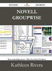 Novell GroupWise 57 Success Secrets - 57 Most Asked Questions on Novell GroupWise - What You Need to Know,148852890X,9781488528903
