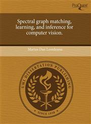 Spectral graph matching, learning, and inference for computer vision.,1243747080,9781243747082