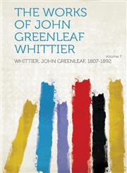 The Works of John Greenleaf Whittier Volume 7,1314579614,9781314579611