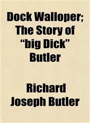 Dock Walloper; The Story of Big Dick Butler,1152237780,9781152237780