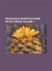 Processus Beatificationis Petri Foresii Volume 1,1159901392,9781159901394