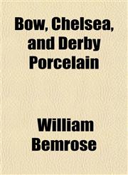 Bow, Chelsea, and Derby Porcelain,1151739081,9781151739087