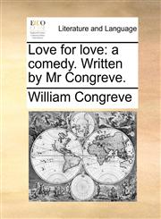 Love for love a comedy. Written by Mr Congreve.,1170616682,9781170616680