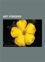 Art Forgers Han Van Meegeren, Shaun Greenhalgh, Jacques Van Meegeren, Elmyr de Hory, Emile Schuffenecker, Eric Hebborn, John Drewe,1230560351,9781230560359