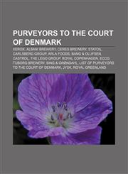 Purveyors to the Court of Denmark Xerox, Albani Brewery, Ceres Brewery, Statoil, Carlsberg Group, Arla Foods, Bang & Olufsen, Castrol,123314443X,9781233144433