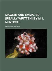 Maggie and Emma, ed. [really written] by M.J. M'Intosh,115157290X,9781151572905