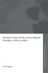Romantic Genius and the Literary Magazine  Biography, Celebrity, Politics Biography, Celebrity and Politics,0415335566,9780415335560