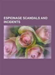 Espionage Scandals and Incidents Babington Plot, USS Liberty Incident, Lavon Affair, Profumo Affair, Georgi Markov, Illegals Program, Susurluk Scanda,1230567852,9781230567853
