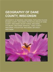 Geography of Dane County, Wisconsin Geography of Madison, Wisconsin, Populated places in Dane County, Wisconsin,1233167820,9781233167821