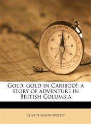 Gold, gold in Cariboo! a story of adventure in British Columbia,1175564559,9781175564559