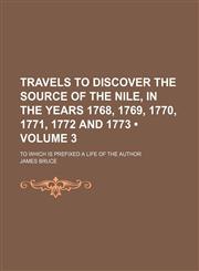 Travels to Discover the Source of the Nile, in the Years 1768, 1769, 1770, 1771, 1772 and 1773 (Volume 3); To Which Is Prefixed a Life of the Author,1154201503,9781154201505