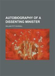 Autobiography of a dissenting Minister,1230065504,9781230065502