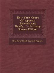 New York Court of Appeals. Records and Briefs.... - Primary Source Edition,129387342X,9781293873427