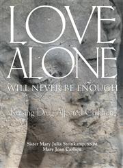 Love Alone Will Never Be Enough Raising Drug-Affected Children,1460000773,9781460000779