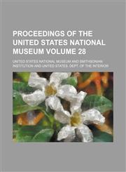 Proceedings of the United States National Museum Volume 28,1153107864,9781153107860