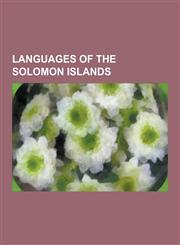 Languages of the Solomon Islands 'Are'are Language, Aiwoo Language, Anuta Language, Arosi Language, Babatana Language, Baeggu Language, Bauro Languag,1230483217,9781230483214