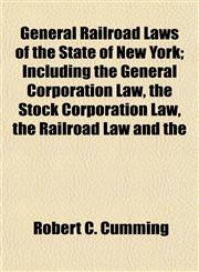 General Railroad Laws of the State of New York; Including the General Corporation Law, the Stock Corporation Law, the Railroad Law and the,1152205935,9781152205932