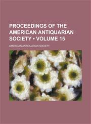 Proceedings of the American Antiquarian Society (Volume 15),1153952106,9781153952101