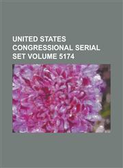 United States Congressional Serial Set Volume 5174 , , , , ,,123406149X,9781234061494