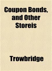 Coupon Bonds, and Other Storeis,1152183095,9781152183094