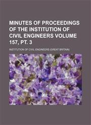 Minutes of proceedings of the Institution of Civil Engineers Volume 157, pt. 3,1130741362,9781130741360