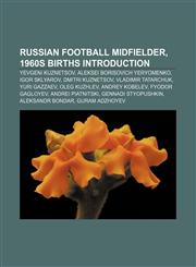 Russian football midfielder, 1960s births Introduction Yevgeni Kuznetsov, Aleksei Borisovich Yeryomenko, Igor Sklyarov, Dmitri Kuznetsov,1157306519,9781157306511