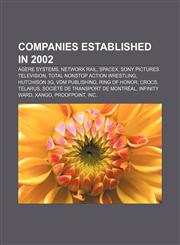 Companies established in 2002 Agere Systems, Network Rail, SpaceX, Sony Pictures Television, Total Nonstop Action Wrestling, Hutchison 3G,1157556868,9781157556862