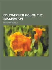 Education Through the Imagination,1230226710,9781230226712